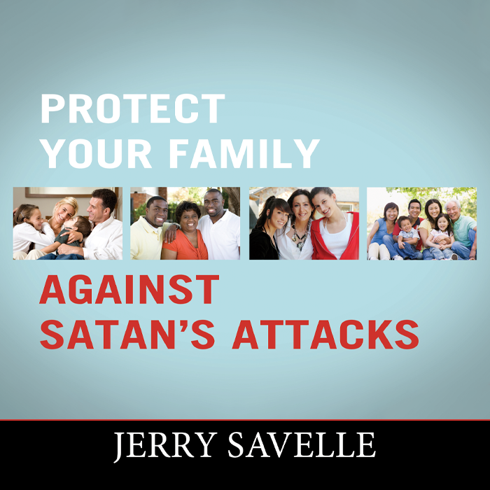Protect Your Family Against Satan’s Attacks