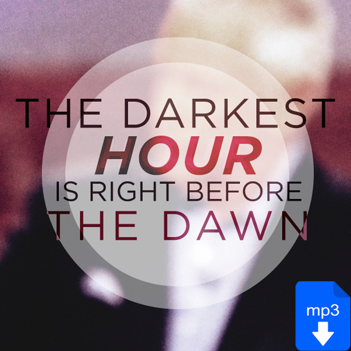 The Darkest Hour is Right Before Dawn
