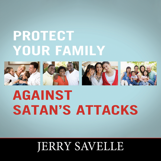 Protect Your Family Against Satan’s Attacks